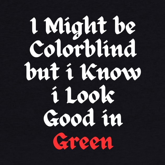 i might be colorblind but i know i look good in green by Corazzon